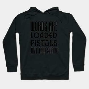 Sartre quote: Words are loaded pistols. Hoodie